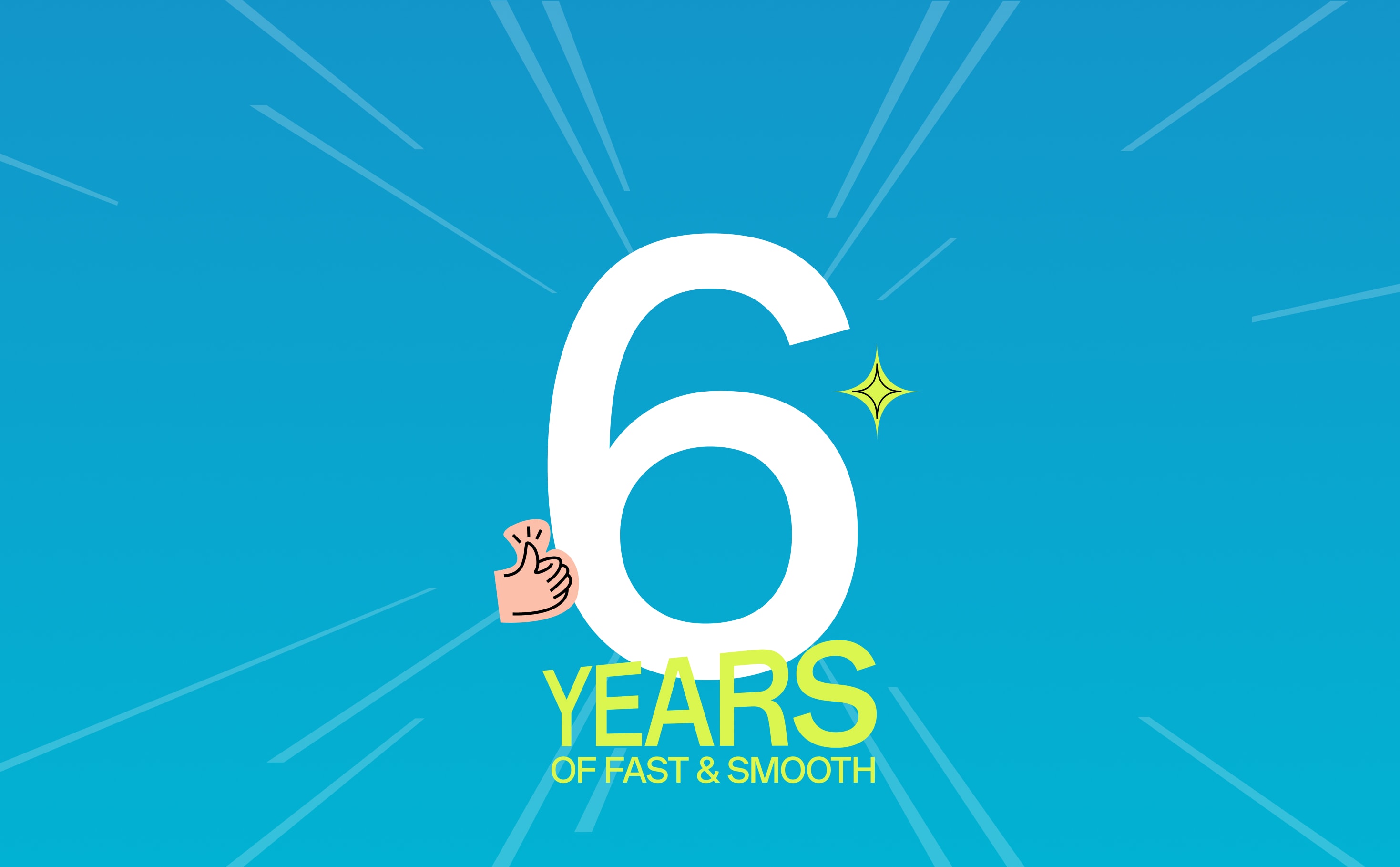 Graphic reading '6 YEARS OF FAST & SMOOTH' with a thumbs up